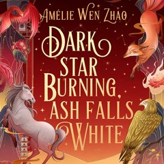 Dark Star Burning, Ash Falls White, By Amélie Wen Zhao, Read by Annie Q