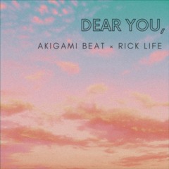 DEAR YOU, [AKIGAMI BEATS × RICK LIFE]