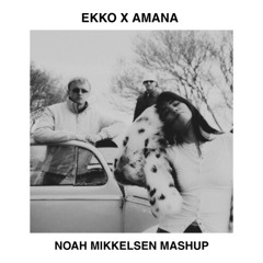 Ekko X Amana (Noah Mikkelsen Mashup)