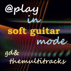 gd&themultitracks ... in soft guitar mode