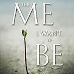 Get FREE B.o.o.k The Me I Want to Be: Becoming God's Best Version of You