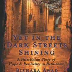 !+ Yet in the Dark Streets Shining, A Palestinian Story of Hope and Resilience in Bethlehem !E-book+