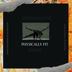 Physically Fit (Remix) [feat. DeekayDidit & Nelz]