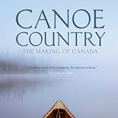 View KINDLE 💏 Canoe Country: The Making of Canada by  Roy MacGregor EPUB KINDLE PDF
