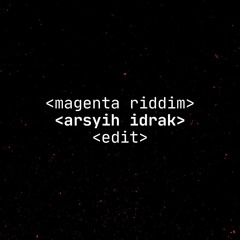 magenta riddim (arsyih idrak edit)