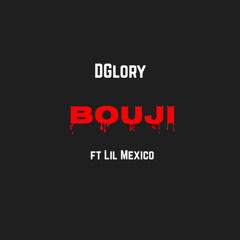 Bouji - DGlory ft Lil Mexico