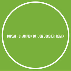 Topcat - Champion Dj (Jon Buccieri Remix)
