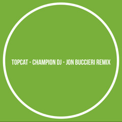 Topcat - Champion Dj (Jon Buccieri Remix)