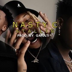 Nasty C - Stalling(Prod By Gmulti)