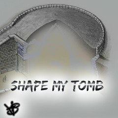Shape My Tomb (Prod. augusto)