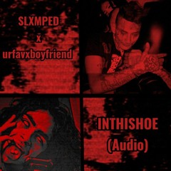 SLXMPED x UrFavxBoyfriend - INTHISHOE (Audio 2)