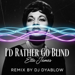 I’d Rather Go Blind (Etta James) - Remix by Dj Dyablow