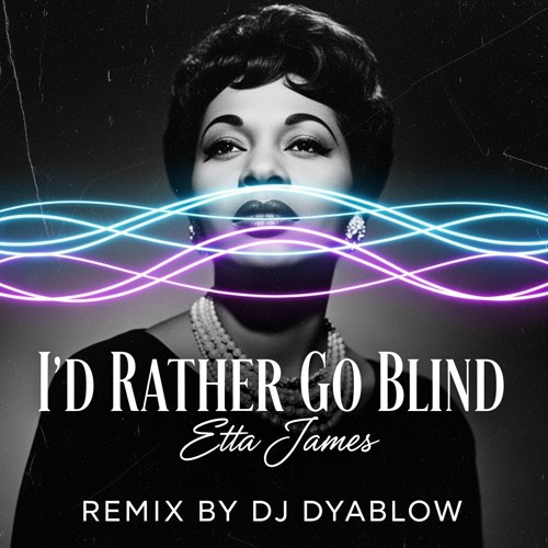 I’d Rather Go Blind (Etta James) - Remix by Dj Dyablow