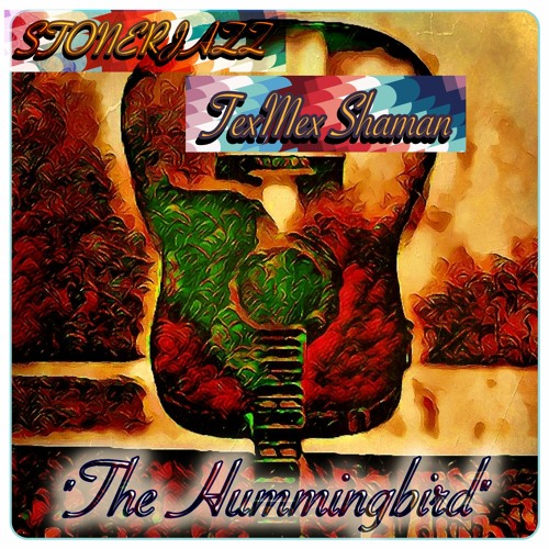 The Hummingbird- Jam wlth TEXMEX SHAMAN
