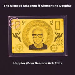 The Blessed Madonna Ft Clementine Douglas - Happier (Dom Scanlon 4x4 Edit)         FREE DOWNLOAD