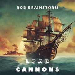 Rob Brainstorm - Load Cannons