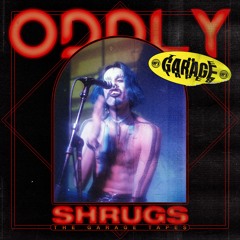 ODDLY SHRUGS - THE GARAGE TAPES