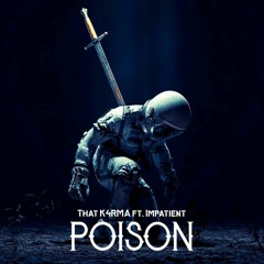 Poison (K4RMA x Impatient)