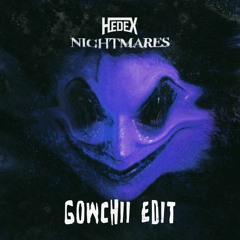 HEDEX - NIGHTMARES [GOWCHII EDIT]