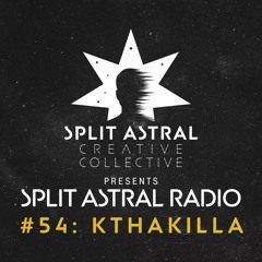 Split Astral Radio #54: kthakilla