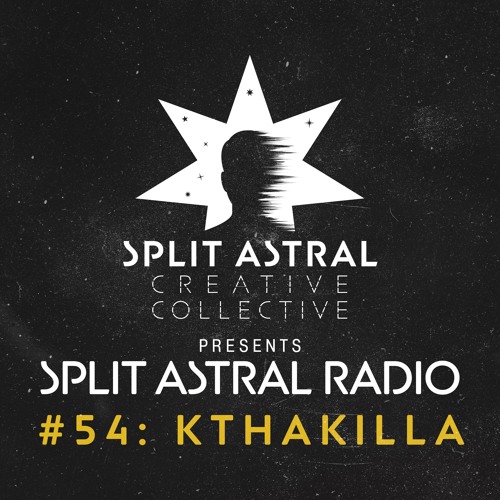 Split Astral Radio #54: kthakilla