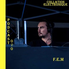 F.E.M / Collation Electronique Podcast 070 (Continuous Mix)