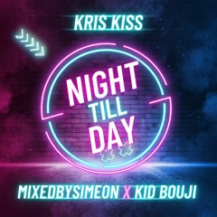 Night Till Day - Kid Bouji x MixedBySimeon (Ft. Kris Kiss) (Radio Edit)
