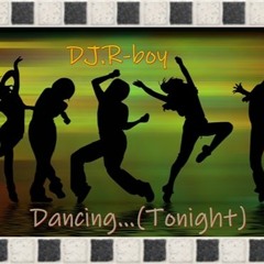 DJ.R-boy - Dancing...(Tonight)