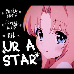UR A STAR yungcurlz X Losing Lucid X RIT