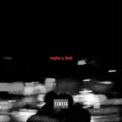 Make u Feel (prod by @xpatvb)