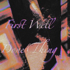 First well done thing