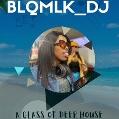 BLQMLK_DJ - A Glass of Deep House Mix