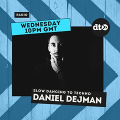 Daniel Dejman Presents: Slow Dancing To Techno Radio Episode 4
