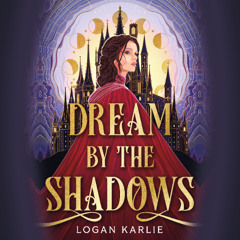 Dream by the Shadows By Logan Karlie, Read By Mia Hutchinson Shaw & Jared Zeus (Audiobook Excerpt)