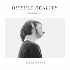 Diffuse Reality Podcast 037: Elisa Batti