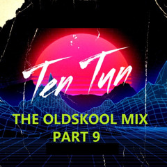 TennersTenTun-The Oldskool Mix Part 9