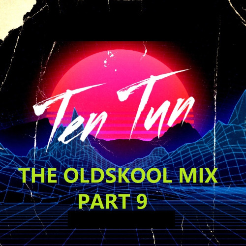 TennersTenTun-The Oldskool Mix Part 9