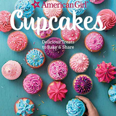 ACCESS EBOOK 📖 American Girl Cupcakes: Delicious Treats to Bake & Share by  American