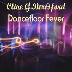 Clive G Beresford - Dancefloor Fever ft I Manic Alice
