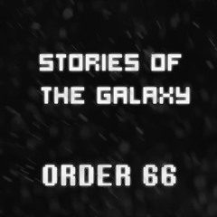 Stories Of The Galaxy - ORDER 66 (Cover)✧ by Sarwex