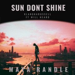 Sun Don't Shine - Klangkarussell Ft. Will Heard (Maya Randle Bootleg)