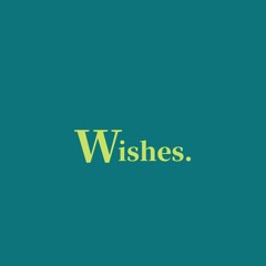 Wishes.