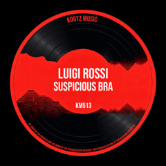 PREMIERE: Luigi Rossi - Suspicious Bra [KM513]