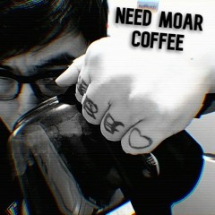 Need Moar Coffee (Remaster)