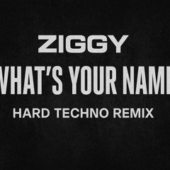 Ziggy- whats your name (Hard TECHNO) [FREE DL]
