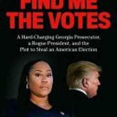 [Download PDF] Find Me the Votes: A Hard-Charging Georgia Prosecutor, a Rogue President, and the Plo