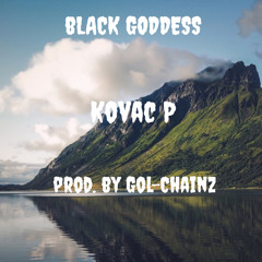 Kovac P - Black Goddess prod. by Gol-Chainz