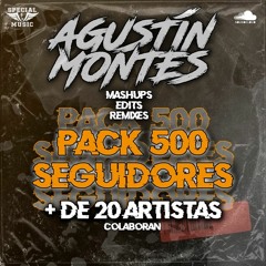 AGUSTIN MONTES PACK 500 SEGUIDORES MASHUPS Y EDITS [DESCARGA GRATUITA] + DE 30 TEMAS