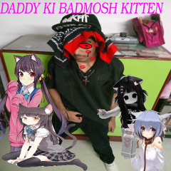 daddy ki badmosh kitten