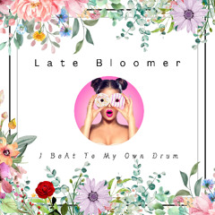 Late Bloomer - J BeAt To My Own Drum